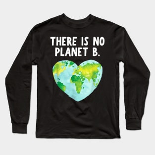 There Is No Planet B - Love Earth Long Sleeve T-Shirt